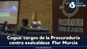 Cargos contra exalcaldesa de Cogua, Flor M. Murcia, en la Procuraduría