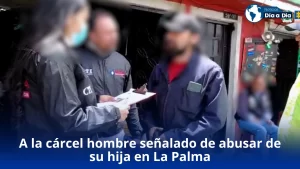 A la cárcel hombre señalado de abusar de su hija en La Palma