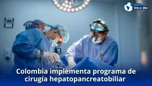 Colombia implementa programa de cirugía hepatopancreatobiliar de alto nivel Colombia implementa programa de cirugía hepatopancreatobiliar de alto nivel
